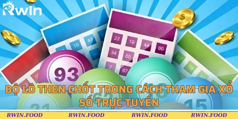 Bộ l&ocirc; then chốt trong c&aacute;ch tham gia xổ số trực tuyến