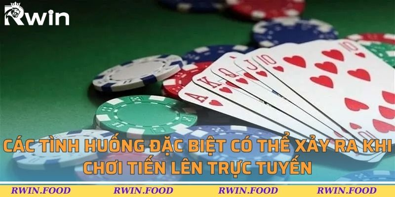 C&aacute;c t&igrave;nh huống đặc biệt c&oacute; thể xảy ra khi chơi tiến l&ecirc;n trực tuyến