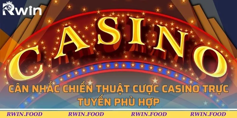 C&acirc;n nhắc chiến thuật cược casino trực tuyến ph&ugrave; hợp