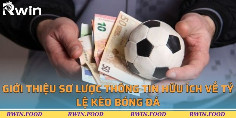 Giới thiệu sơ lược th&ocirc;ng tin hữu &iacute;ch về tỷ lệ k&egrave;o b&oacute;ng đ&aacute;