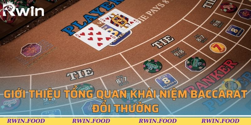 Giới thiệu tổng quan kh&aacute;i niệm baccarat đổi thưởng
