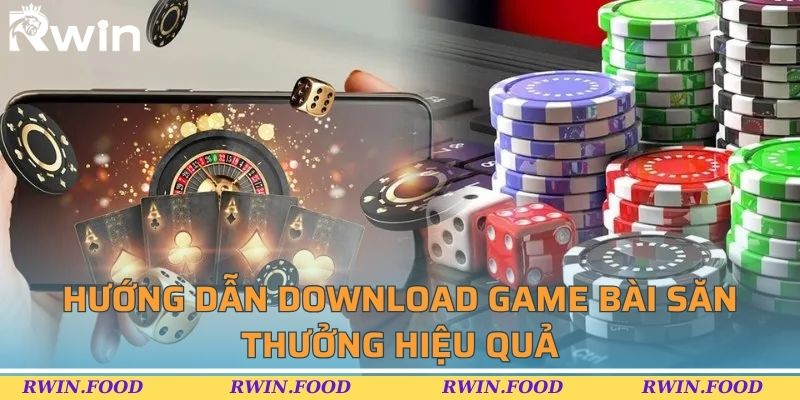 Hướng dẫn download game b&agrave;i săn thưởng hiệu quả