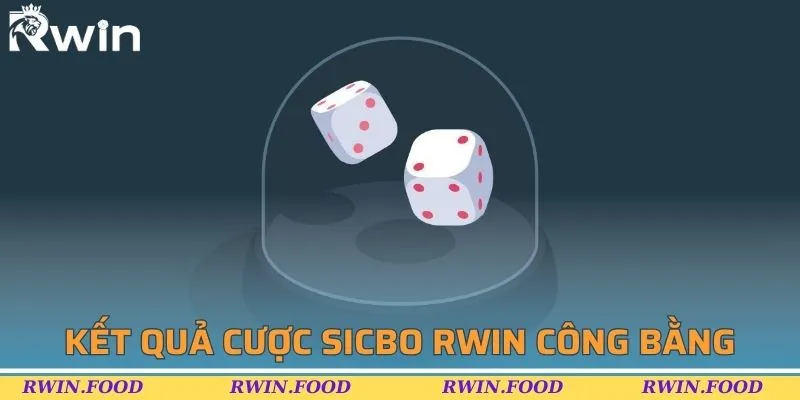 Kết quả cược sicbo RWIN c&ocirc;ng bằng