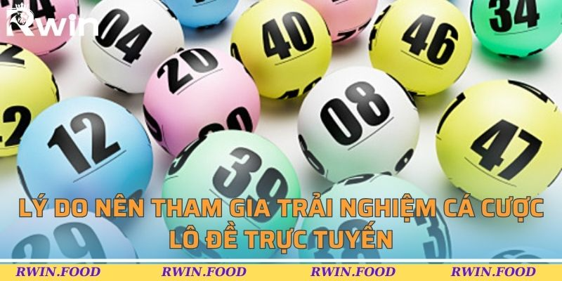 L&yacute; do n&ecirc;n tham gia trải nghiệm c&aacute; cược l&ocirc; đề trực tuyến
