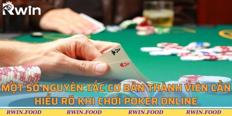 Một số nguy&ecirc;n tắc cơ bản th&agrave;nh vi&ecirc;n cần hiểu r&otilde; khi chơi poker online