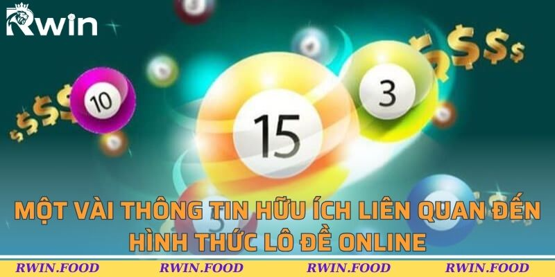 Một v&agrave;i th&ocirc;ng tin hữu &iacute;ch li&ecirc;n quan đến h&igrave;nh thức l&ocirc; đề online