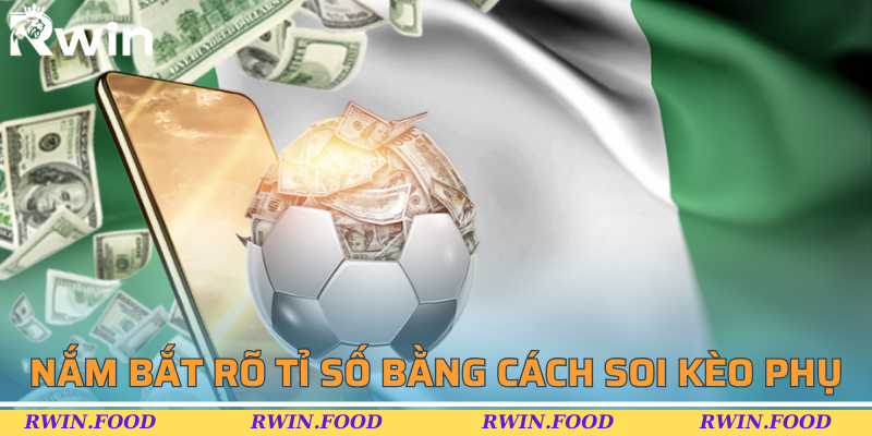 Nắm bắt r&otilde; tỉ số bằng c&aacute;ch soi k&egrave;o phụ