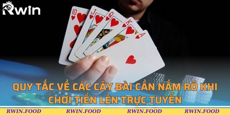 Quy tắc về c&aacute;c c&acirc;y b&agrave;i cần nắm r&otilde; khi chơi tiến l&ecirc;n trực tuyến