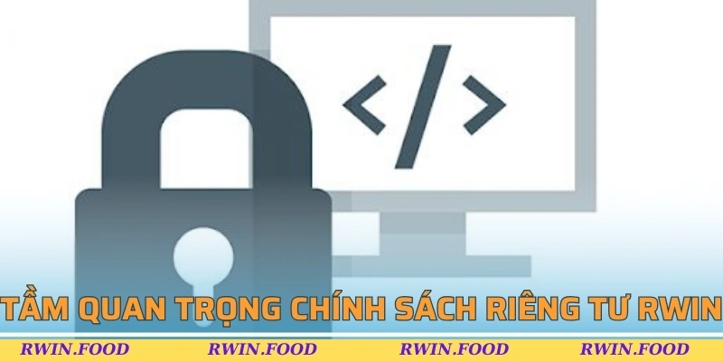 Tầm quan trọng của ch&iacute;nh s&aacute;ch ri&ecirc;ng tư tại RWIN