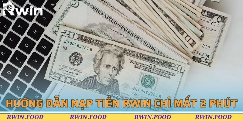 Thao t&aacute;c nạp tiền RWIN chỉ mất hơn 2 ph&uacute;t