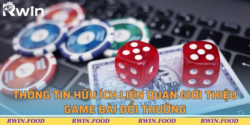 Th&ocirc;ng tin hữu &iacute;ch li&ecirc;n quan giới thiệu game b&agrave;i đổi thưởng