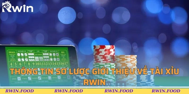Th&ocirc;ng tin sơ lược giới thiệu về t&agrave;i xỉu RWIN
