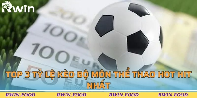 Top 3 tỷ lệ k&egrave;o bộ m&ocirc;n thể thao hot hit nhất